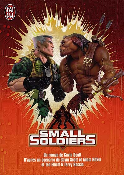 Small Soldiers : d'après un scénario de Gavin Scott, Adam Rifkin, Ted Elliott et Terry Rossio