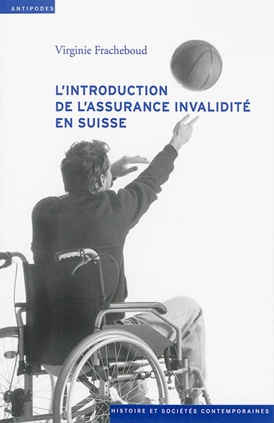 L'introduction de l'assurance invalidité en Suisse : 1944-1960 : tensions au coeur de l'Etat social