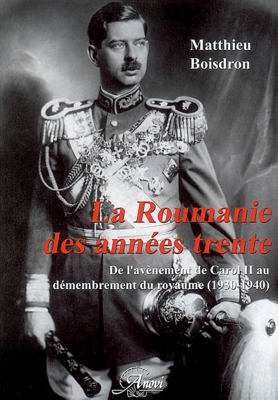 La Roumanie des années trente : de l'avènement de Carol II au démembrement du royaume (1930-1940)