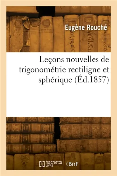 Leçons nouvelles de trigonométrie rectiligne et sphérique