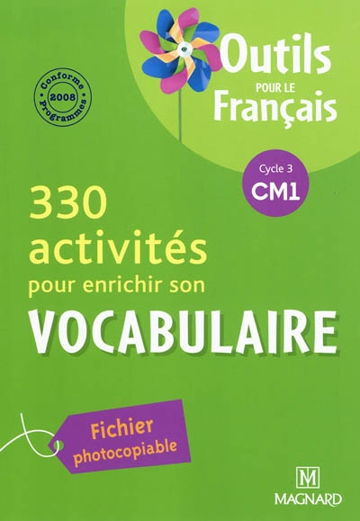 330 activités pour enrichir son vocabulaire, cycle 3 CM1 : conforme aux programmes 2008