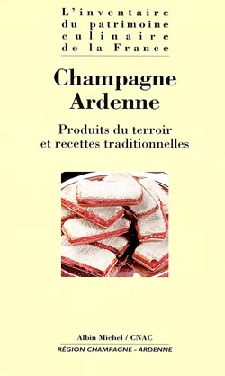 L'inventaire du patrimoine culinaire de la France. Vol. 21. Champagne-Ardenne : produits du terroir et recettes traditionnelles