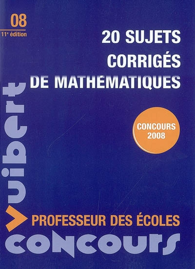 20 sujets corrigés de mathématiques : concours 2008