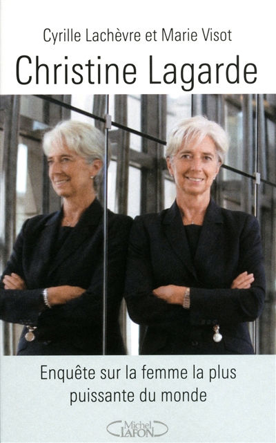 Christine Lagarde : enquête sur la femme la plus puissante du monde