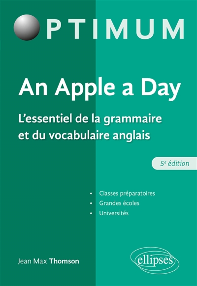 An apple a day : l'essentiel de la grammaire et du vocabulaire anglais : classes préparatoires, grandes écoles, universités