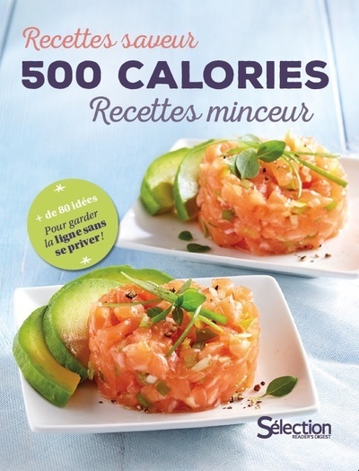 500 calories : recettes saveur, recettes minceur : + de 80 idées pour garder la ligne sans se priver !