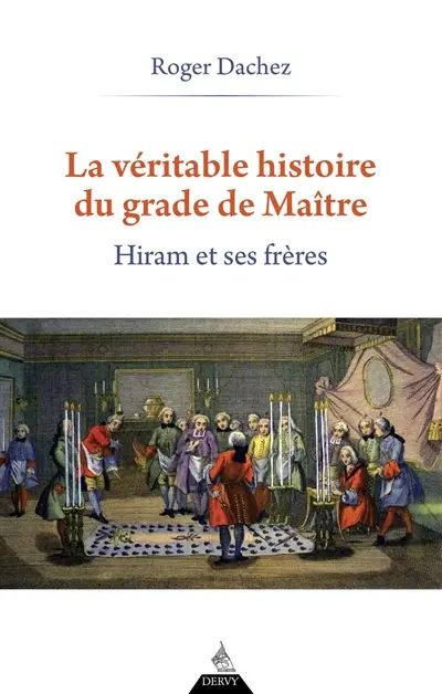 La véritable histoire du grade de maître : Hiram et ses frères