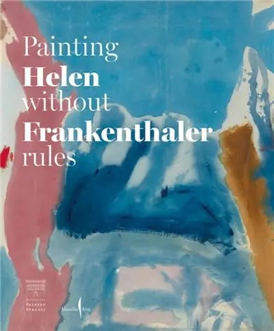 Helen Frankenthaler Painting without Rules