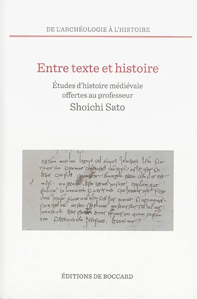 Entre texte et histoire : études d'histoire médiévale offertes au professeur Shoichi Sato, à l'occasion de son 70e anniversaire par ses élèves, ses collègues et ses amis