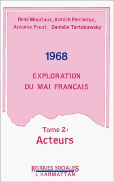 1968, exploration du mai français. Vol. 2. Acteurs