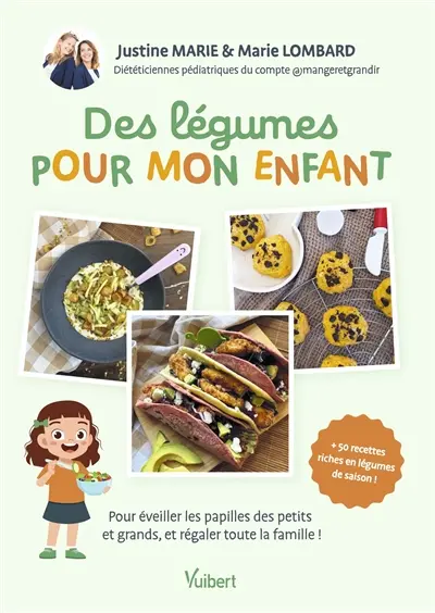Des légumes pour mon enfant : pour éveiller les papilles des petits et grands, et régaler toute la famille ! : + 50 recettes riches en légumes de saison