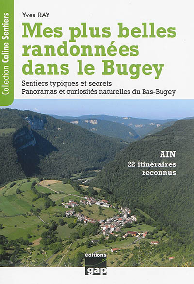 Mes plus belles randonnées dans le Bugey, Ain : 22 itinéraires reconnus : sentiers typiques et secrets, panoramas et curiosités naturelles du Bas-Bugey
