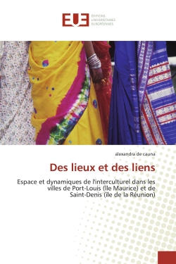 Des lieux et des liens : Espace et dynamiques de l'interculturel dans les villes de Port-Louis (île Maurice) et de Saint-Deni