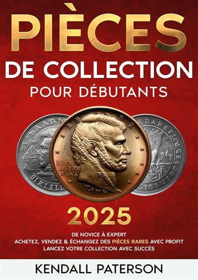 Collection de pièces pour débutants : De novice à expert : Achetez, vendez & échangez des pièces rares avec profit – Lancez votre collection avec succès