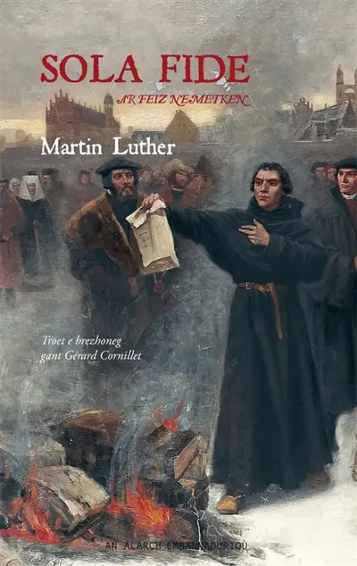 Sola fide. Ar feiz nemetken : un teskad pennadou a-zivout frankiz un den kristen, ar feiz, an oberou mat hag an doare da dreiñ komzou Doue