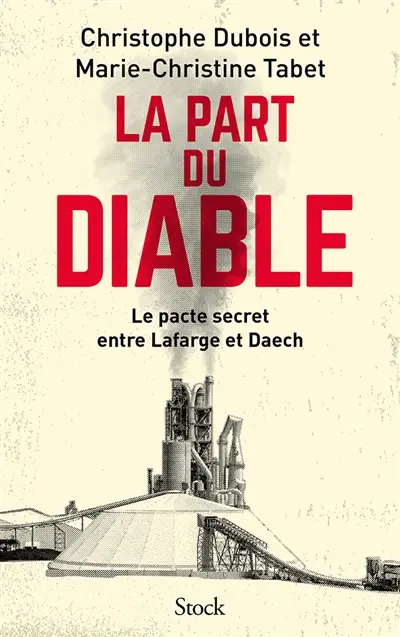 La part du diable : le pacte secret entre Lafarge et Daech