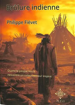 Brûlure indienne : quand le peuple sioux rencontre un collectionneur inspiré : récit