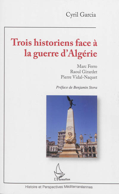 Trois historiens face à la guerre d'Algérie : Marc Ferro, Raoul Girardet, Pierre Vidal-Naquet