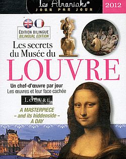 Les secrets du Musée du Louvre 2012 : un chef-d'oeuvre par jour. A masterpiece-and its hiddenside-a day