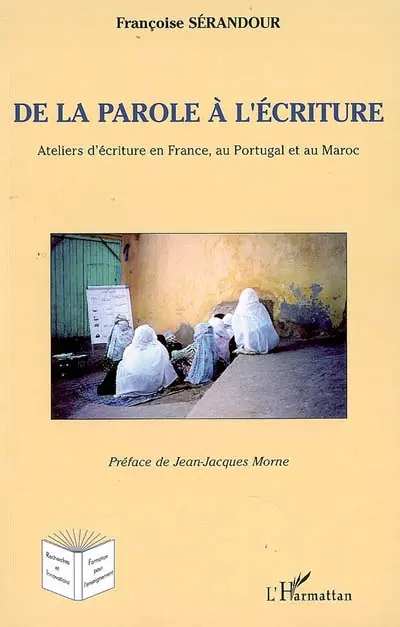De la parole à l'écriture : ateliers d'écriture en France, au Portugal et au Maroc