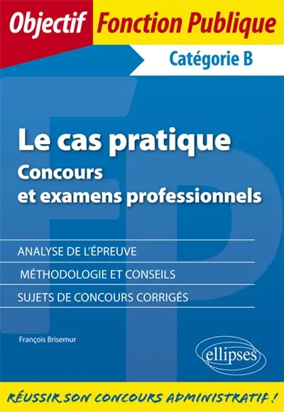 Le cas pratique : concours et examens professionnels : catégorie B