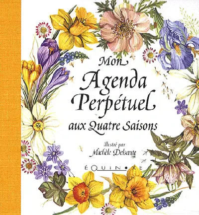 Mon agenda perpétuel aux quatre saisons : couverture jaune