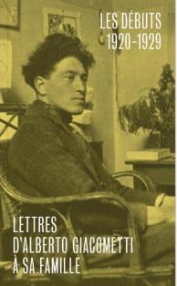 Lettres d'Alberto Giacometti à sa famille. Les débuts : 1920-1929