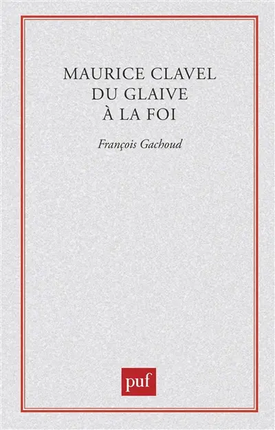 Maurice Clavel : du glaive à la foi