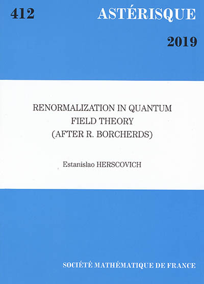 Astérisque, n° 412. Renormalization in quantum field theory (after R. Borcherds)