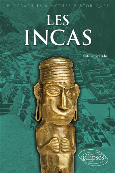 Les Incas : rencontre avec le dernier Etat préhispanique des Andes