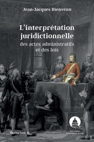 Ecrits. Vol. 1. L'interprétation juridictionnelle des actes administratifs et des lois