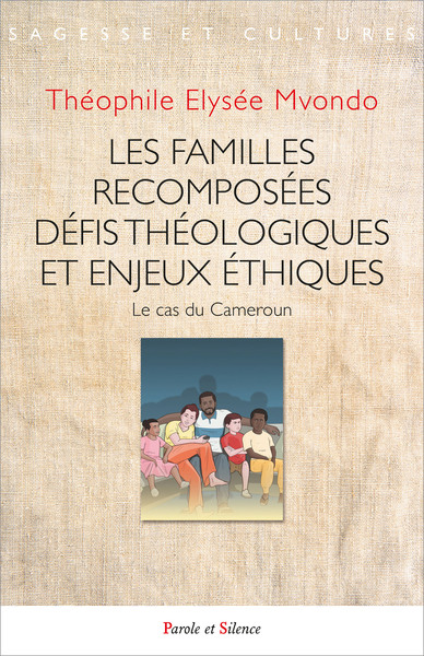 les familles recomposées : défis théologiques et enjeux éthiques : le cas du cameroun