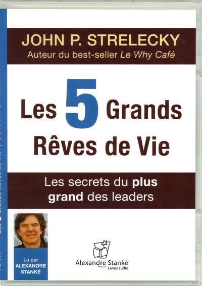 Les 5 grands rêves de vie : secrets du plus grand des leaders