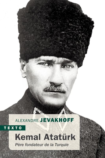 Kemal Atatürk : père fondateur de la Turquie - Alexandre Jevakhoff
