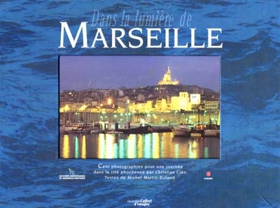 Dans la lumière de Marseille : cent photographies pour une journée dans la cité phocéenne