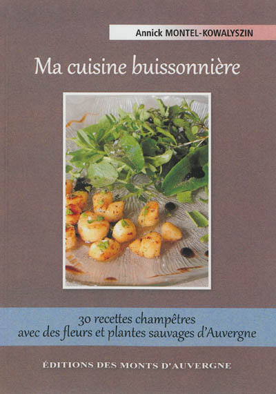 Ma cuisine buissonnière : 30 recettes champêtres avec des fleurs et plantes sauvages d'Auvergne