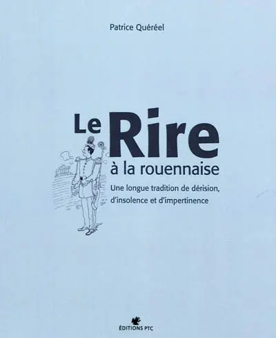 Le rire à la rouennaise : une longue tradition de dérision, d'insolence et d'impertinence