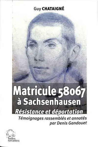 Matricule 58067 à Sachsenhausen : résistance et déportation