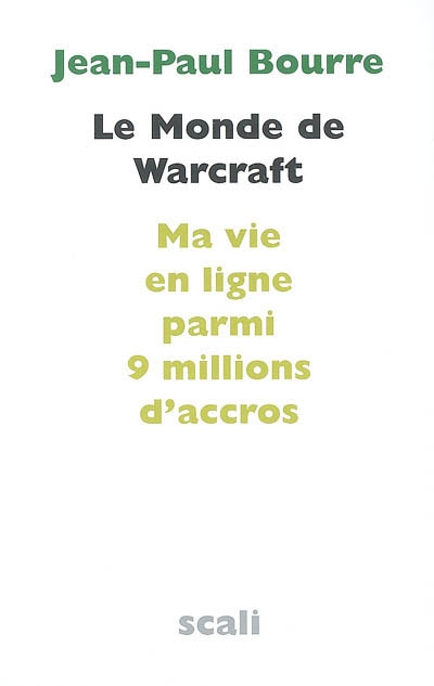 Le monde de Warcraft : ma vie en ligne parmi 9 millions d'accros. Entretien avec le docteur Sébastien Mayer