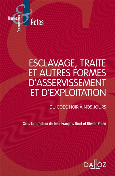 Esclavage, traite et autres formes d'asservissement et d'exploitation : du code noir à nos jours