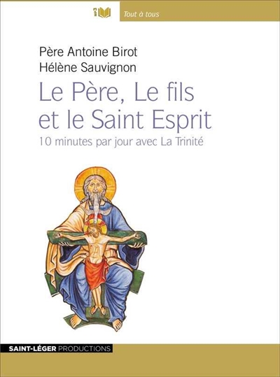 Le Père, le Fils et le Saint-Esprit : 10 minutes par jour avec la trinité - Antoine Birot