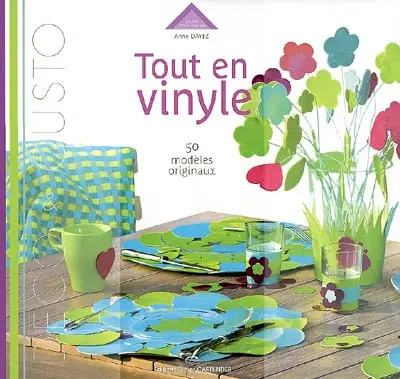 Tout en vinyle : décoration, customisation : 50 modèles en vinyle