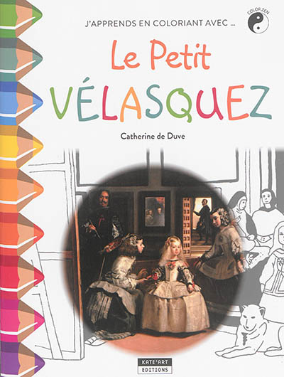 j'apprends en coloriant avec... le petit vélasquez : découvre le siècle d'or espagnol en coloriant !