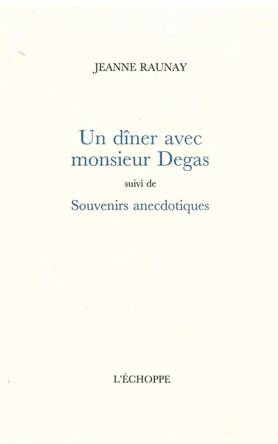 Un dîner avec monsieur Degas. Souvenirs anecdotiques