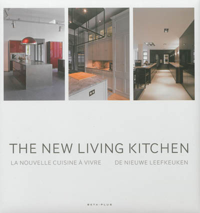 La nouvelle cuisine à vivre. The new living kitchen. De nieuwe leefkeuken