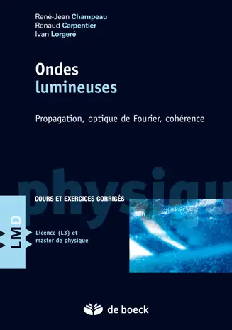 Ondes lumineuses : propagation, optique de Fourier, cohérence : cours et exercices corrigés, licence (L3) et master de physique