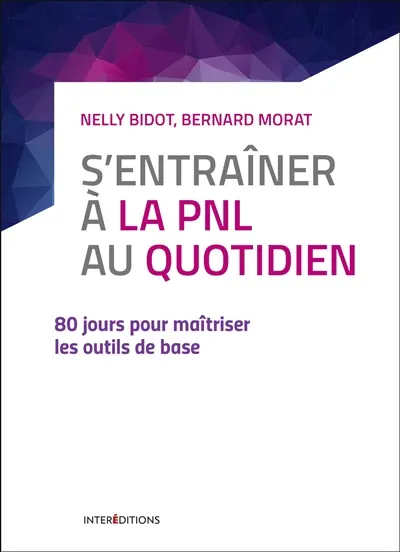 S'entraîner à la PNL au quotidien : 80 jours pour maîtriser les outils de base
