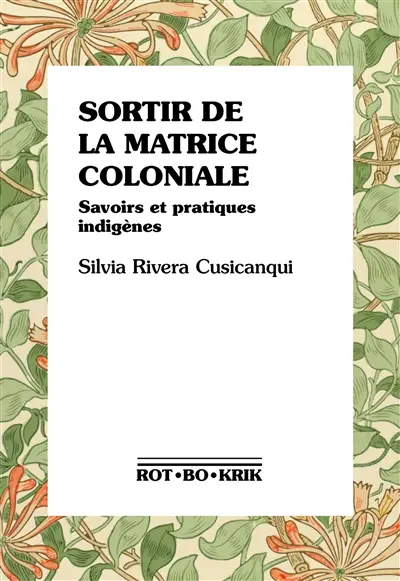 Sortir de la matrice coloniale : savoirs et pratiques indigènes