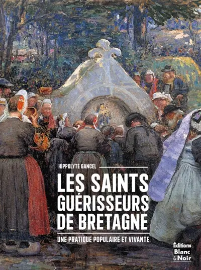 Les saints guérisseurs de Bretagne : une pratique populaire et vivante