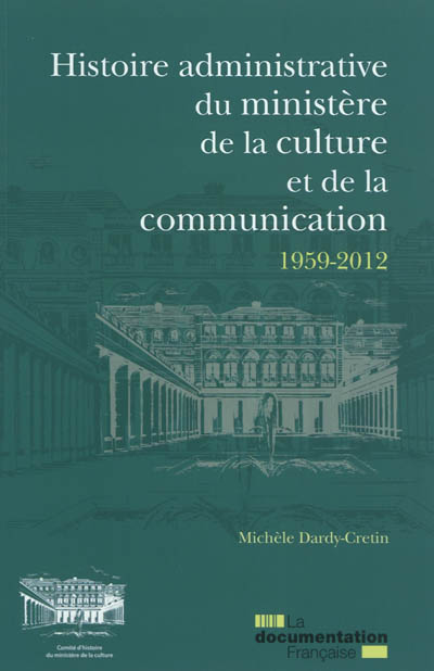 Histoire administrative du Ministère de la culture et de la communication : 1959-2012 : les services de l'administration centrale
